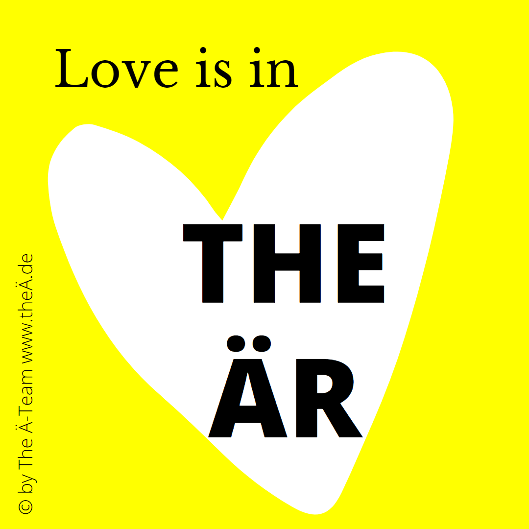 Love is in THE ÄR - THE LÄND Style - THE Ä-TEAM Love is in THE ÄR - Sprüche für Dein MÄSSÄGE-Board in THE LÄND Style - THE Ä-TEAM