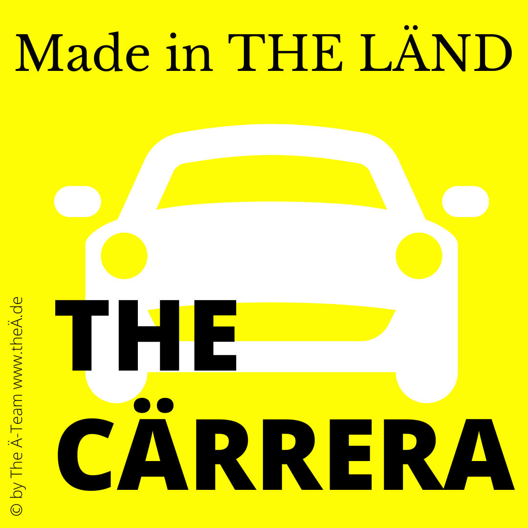 THE CÄRRERA - Made in THE LÄND - THE Ä-TEAM THE CÄRRERA - Made in THE LÄND - THE Ä-TEAM