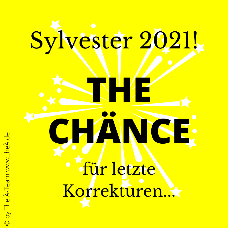 Silvester 2021 - THE CHÄNCE für letzte Korrekturen Silvester 2021 - THE CHÄNCE für letzte Korrekturen