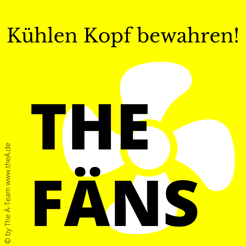 THE FÄNS - Kühlen Kopf bewahren! THE FÄNS - Kühlen Kopf bewahren!