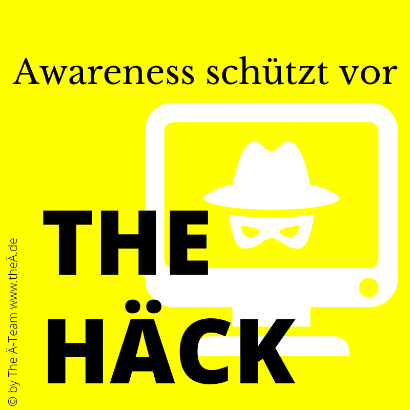 Awareness schützt vor - THE HÄCK Awareness schützt vor - THE HÄCK