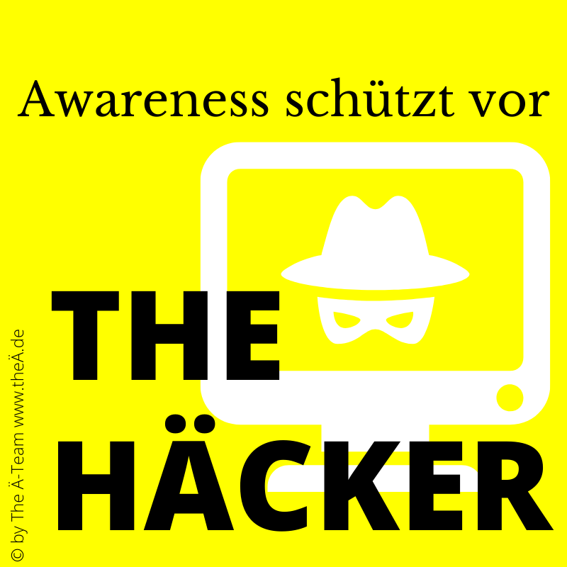Awareness schützt vor - THE HÄCKER Awareness schützt vor - THE HÄCKER