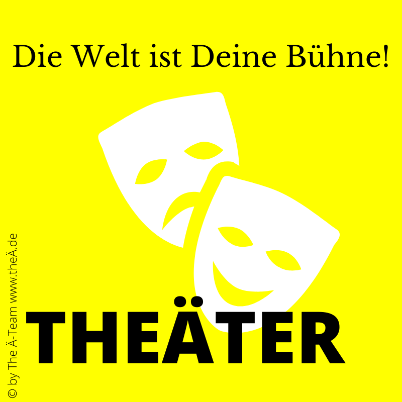 THEÄTER - Die Welt ist Deine Bühne - in THE LÄND Style THEÄTER - Die Welt ist Deine Bühne - in THE LÄND Style
