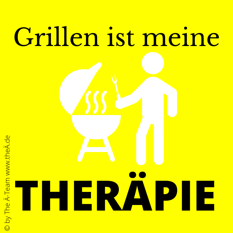 Grillen ist meine THERÄPIE Grillen ist meine THERÄPIE